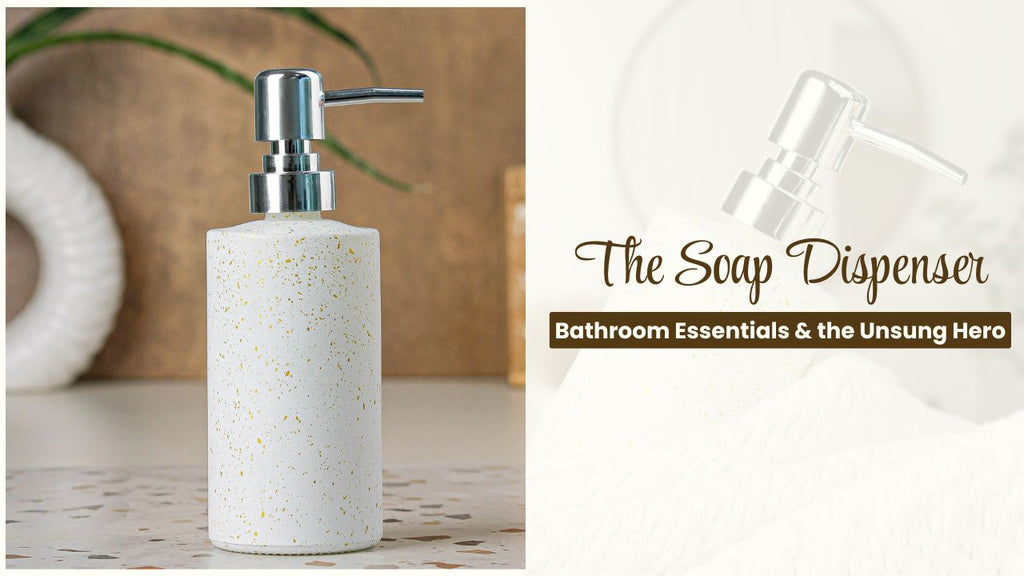 Bathroom Essentials & the Unsung Hero: The Soap Dispenser